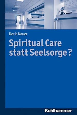 Nauer, D: Spiritual Care statt Seelsorge?