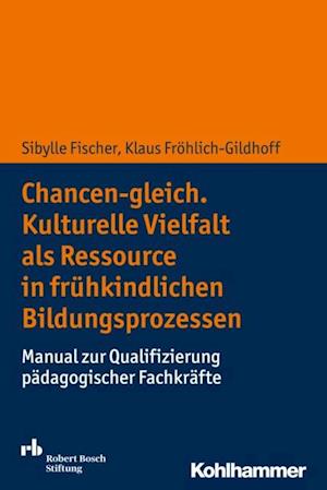 Chancen-gleich. Kulturelle Vielfalt als Ressource in frühkindlichen Bildungsprozessen