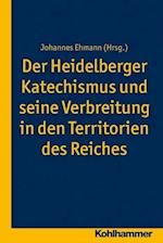 Der Heidelberger Katechismus Und Seine Verbreitung in Den Territorien Des Reichs