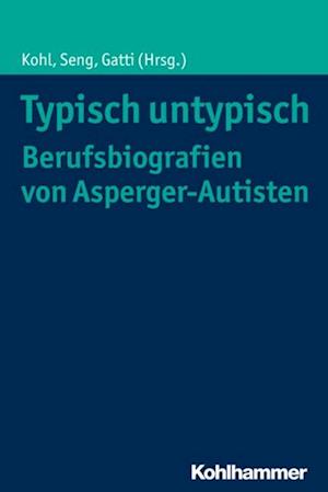 Typisch untypisch - Berufsbiografien von Asperger-Autisten