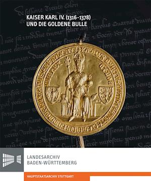 Kaiser Karl IV. (1316-1378) und die Goldene Bulle