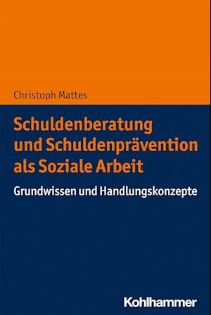 Schuldenberatung und Schuldenprävention als Soziale Arbeit