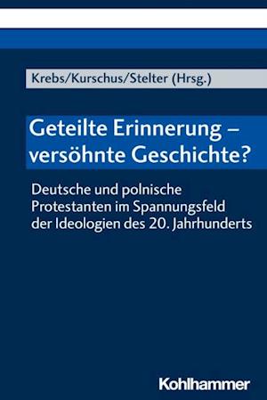 Geteilte Erinnerung - versöhnte Geschichte?