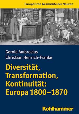 Diversität, Transformation, Kontinuität: Europa 1800-1870