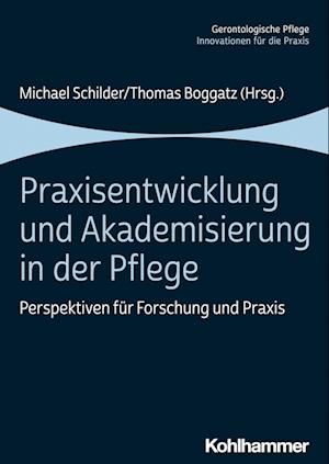 Praxisentwicklung und Akademisierung in der Pflege