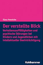 Der verstellte Blick: Verhaltensauffälligkeiten und psychische Störungen bei Kindern und Jugendlichen mit intellektueller Beeinträchtigung