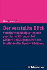 Der verstellte Blick: Verhaltensauffälligkeiten und psychische Störungen bei Kindern und Jugendlichen mit intellektueller Beeinträchtigung