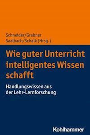 Wie guter Unterricht intelligentes Wissen schafft