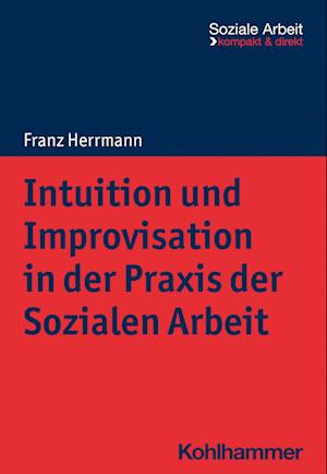 Intuition und Improvisation in der Praxis der Sozialen Arbeit