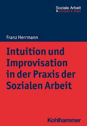 Intuition und Improvisation in der Praxis der Sozialen Arbeit