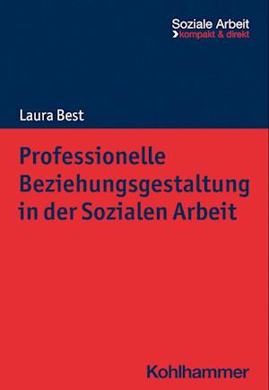 Professionelle Beziehungsgestaltung in der Sozialen Arbeit