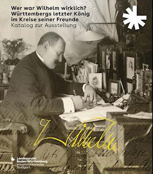 Wer war Wilhelm wirklich? Württembergs letzter König im Kreise seiner Freunde