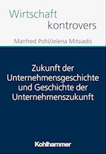 Zukunft der Unternehmensgeschichte und Geschichte der Unternehmenszukunft