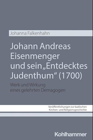 Johann Andreas Eisenmenger und sein "Entdecktes Judenthum" (1700)