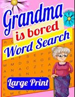 Grandma is Bored Word Search Large Print: Crossword Puzzle Book for Seniors - Word Search Puzzle for Adults - Large Print Word Search for Seniors - Fu
