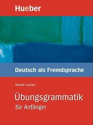 Übungsgrammatik Deutsch als Fremdsprache für Anfänger