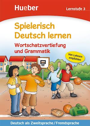 Spielerisch Deutsch lernen. Wortschatzvertiefung und Grammatik. Lernstufe 3