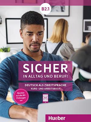 Sicher in Alltag und Beruf! B2.1 / Kursbuch + Arbeitsbuch