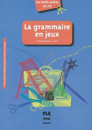 La grammaire en jeux. Des outils pratiques pour animer la classe