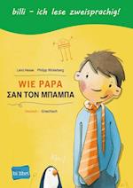 Wie Papa. Kinderbuch Deutsch-Griechisch