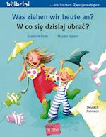 Was ziehen wir heute an?. Kinderbuch Deutsch-Polnisch