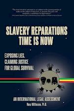 Slavery Reparations Time Is Now: Exposing Lies, Claiming Justice for Global Survival - An International Legal Assessment 