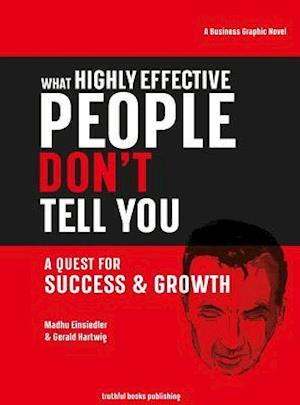 What Highly Effective People Don't Tell You: A Quest for Success & Growth