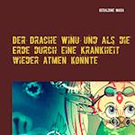 Der Drache Winu und als die Erde durch eine Krankheit wieder atmen konnte