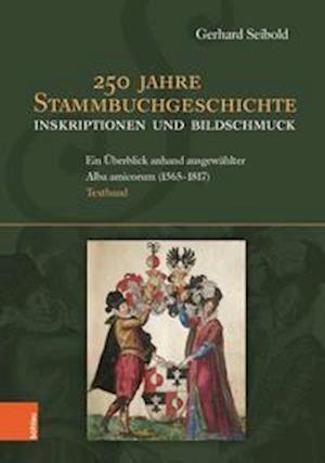 250 Jahre Stammbuchgeschichte. Inskriptionen und Bildschmuck