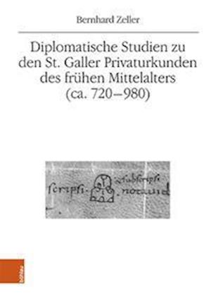 Diplomatische Studien zu den St. Galler Privaturkunden des frühen Mittelalters (ca. 720-980)