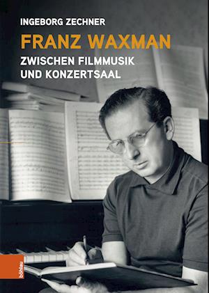 Franz Waxman: Zwischen Filmmusik und Konzertsaal