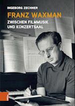 Franz Waxman: Zwischen Filmmusik und Konzertsaal