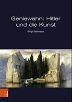 Geniewahn: Hitler und die Kunst