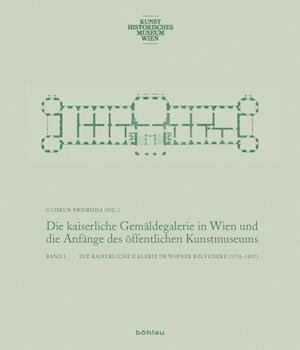 Die Kaiserliche Gemaldegalerie in Wien Und Die Anfange Des Offentlichen Kunstmuseums