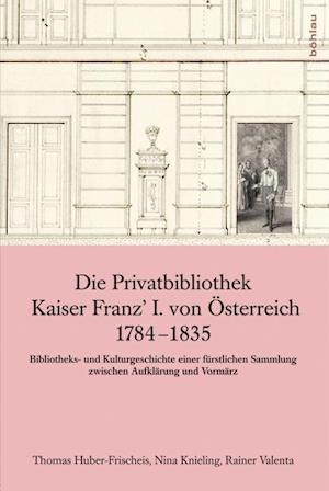 Die Privatbibliothek Kaiser Franz' I. Von Osterreich 1784-1835