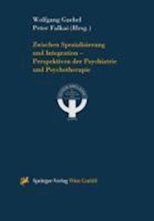 Zwischen Spezialisierung Und Integration -- Perspektiven Der Psychiatrie Und Psychotherapie