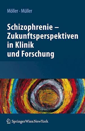 Schizophrenie - Zukunftsperspektiven in Klinik und Forschung