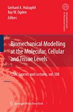 Biomechanical Modelling at the Molecular, Cellular and Tissue Levels