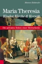 Maria Theresia - Kinder, Kirche und Korsett