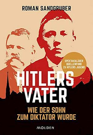 Hitlers Vater: Wie der Sohn zum Diktator wurde (GEB)