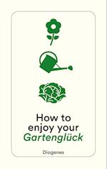 How to enjoy your Gartenglück