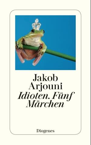 Idioten. Fünf Märchen