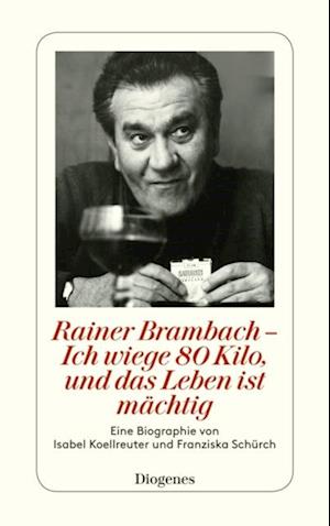 Rainer Brambach - Ich wiege 80 Kilo, und das Leben ist mächtig