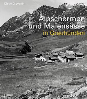 Alpschermen und Maiensässe in Graubünden