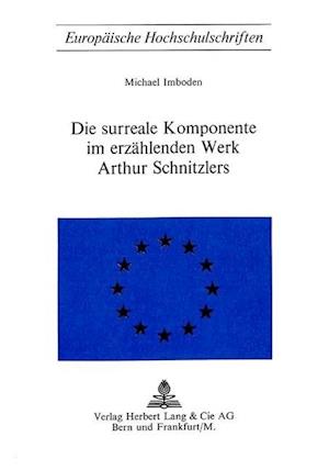 Die Surreale Komponente Im Erzaehlenden Werk Arthur Schnitzlers