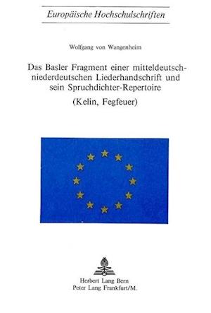 Das Basler Fragment Einer Mitteldeutsch-Niederdeutschen Liederhandschrift Und Sein Spruchdichter-Repertoire (Kelin, Fegfeuer)