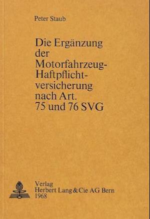 Die Ergaenzung Der Motorfahrzeug-Haftpflichtversicherung Nach Art. 75 Und 76 Svg