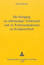 Die Noetigung ALS Selbstaendiger Tatbestand Und ALS Tatbestandselement Im Strafgesetzbuch