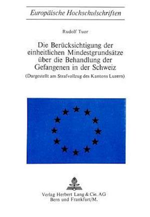 Die Beruecksichtigung Der Einheitlichen Mindestgrundsaetze Ueber Die Behandlung Der Gefangenen in Der Schweiz