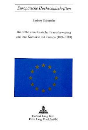 Die Fruehe Amerikanische Frauenbewegung Und Ihre Kontakte Mit Europa (1836-1869)